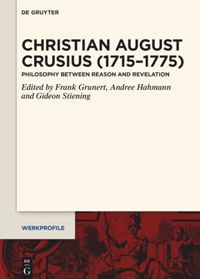 Christian August Crusius (1715–1775). Philosophy between Reason and Revelation