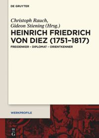 Friedrich Heinrich von Diez (1751–1817). Freidenker – Orientalist – Diplomat