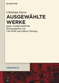 Christian Garve: Ausgewählte Werke. Band 1: Kleine Schriften
