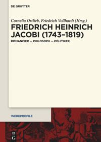 Friedrich Heinrich Jacobi (1743–1819). Romancier – Philosoph – Politiker