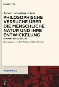 Johann Nikolaus Tetens: Philosophische Versuche über die menschliche Natur und ihre Entwickelung. Kommentierte Ausgabe