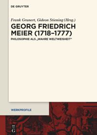 Georg Friedrich Meier (1718–1777). Philosophie als „wahre Weltweisheit“
